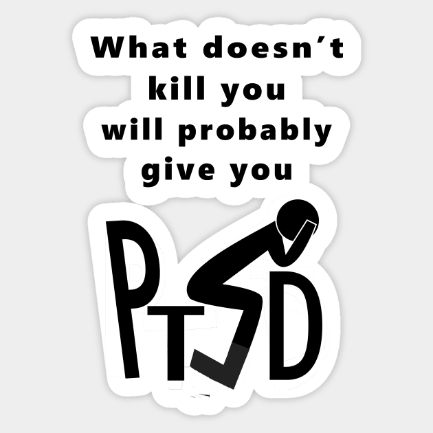 What Doesnt Kill You Gives You PTSD Sticker by Klssaginaw